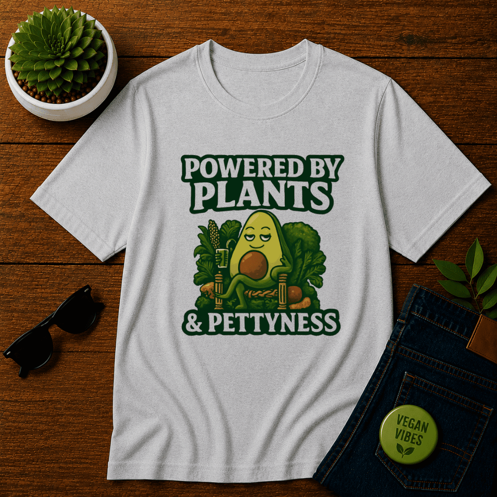 Powered by Plants and Pettyness T-Shirt