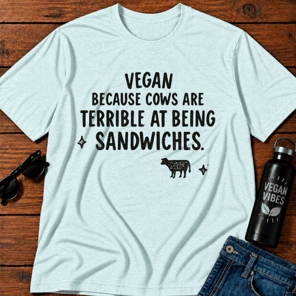 Vegan Because Cows are Terrible at Being Sandwiches T-Shirt