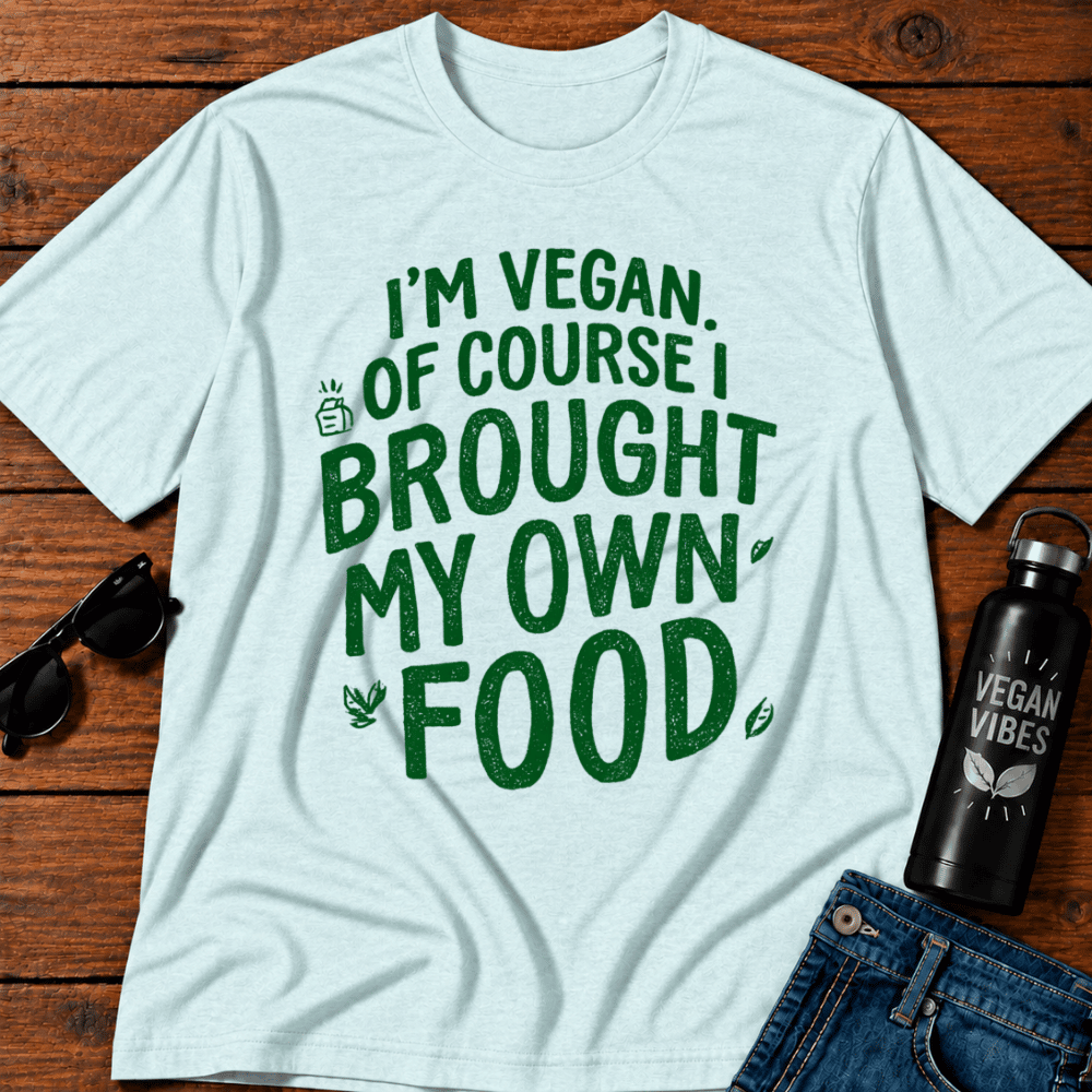 I'm Vegan Of Course I Brought My Own Food T-Shirt
