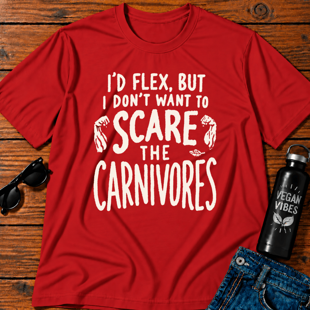 I'd Flex But I Don't Want To Scare The Carnivores T-Shirt