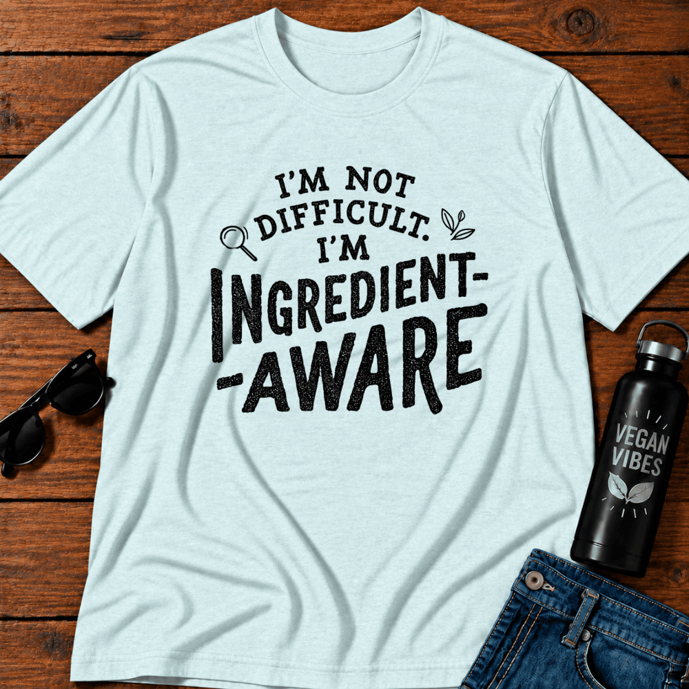 I'm Not Difficult I'm Ingredient Aware T-Shirt