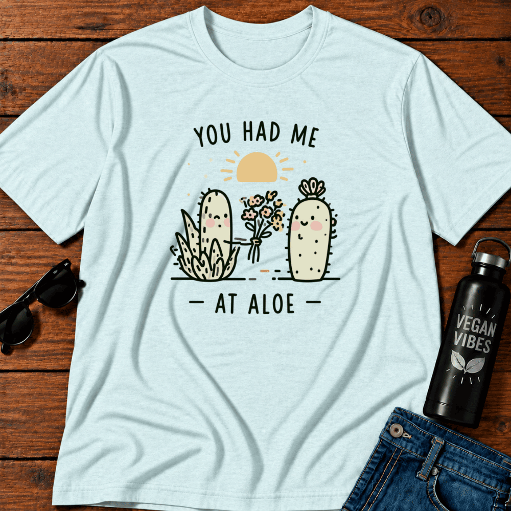 You Had Me At Aloe T-Shirt