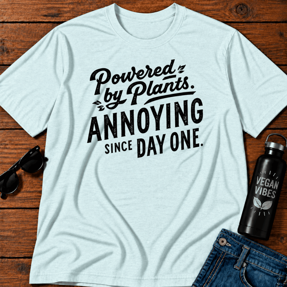 Powered By Plants Annoying Since Day One T-Shirt