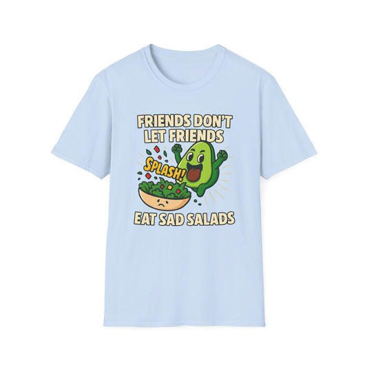 Friends Don't Let Friends Eat Sad Salads T-Shirt