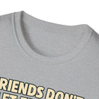 Friends Don't Let Friends Eat Sad Salads T-Shirt