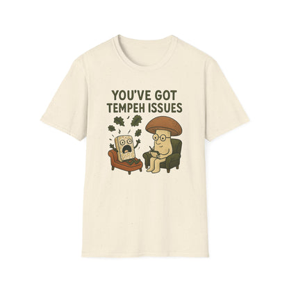 You've Got Tempeh Issues T-Shirt