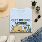 Quit Tofuing Around T-Shirt