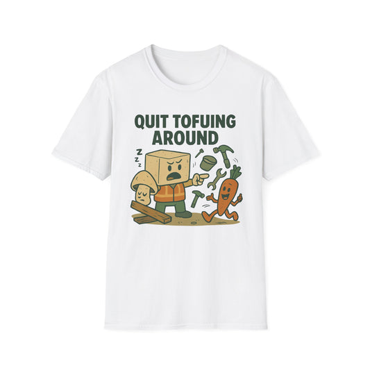 Quit Tofuing Around T-Shirt