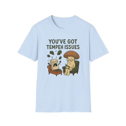 You've Got Tempeh Issues T-Shirt