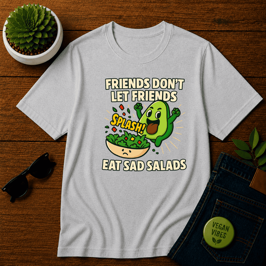 Friends Don't Let Friends Eat Sad Salads T-Shirt