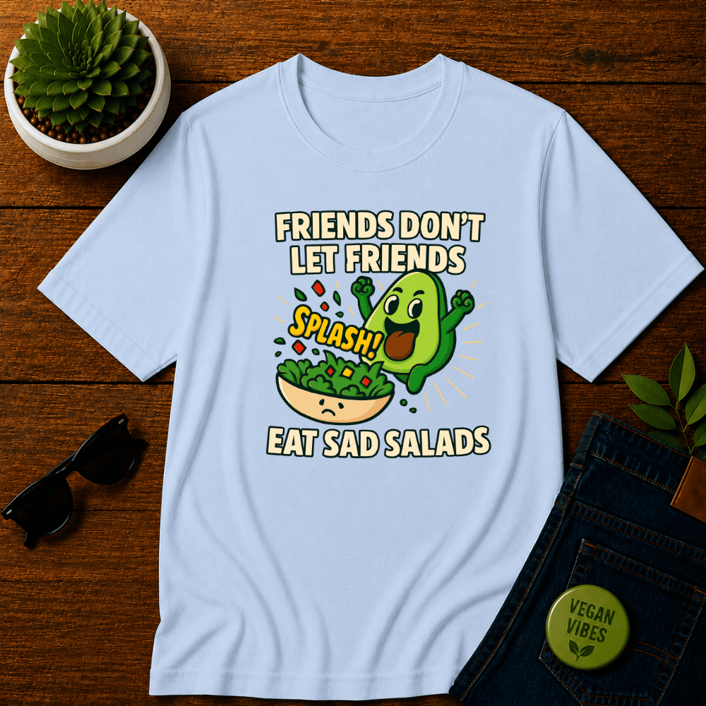 Friends Don't Let Friends Eat Sad Salads T-Shirt