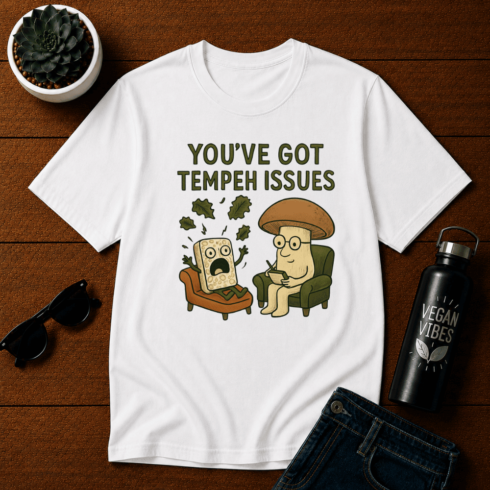 You've Got Tempeh Issues T-Shirt