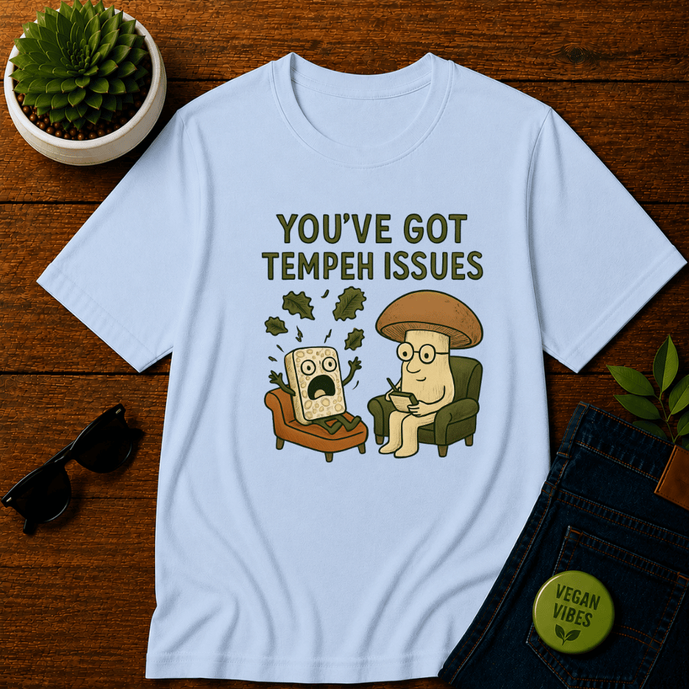 You've Got Tempeh Issues T-Shirt