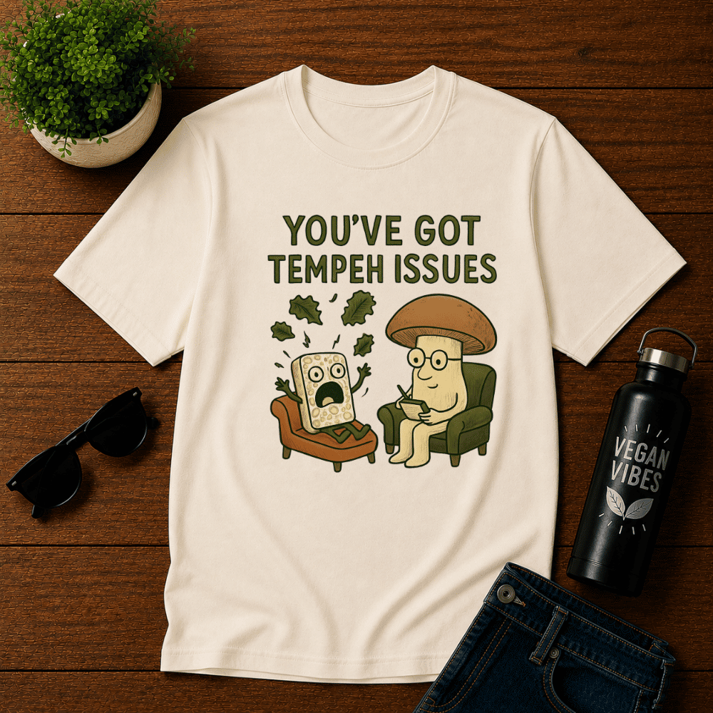 You've Got Tempeh Issues T-Shirt