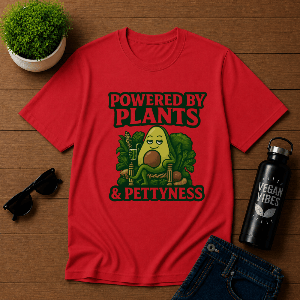Powered by Plants and Pettyness T-Shirt