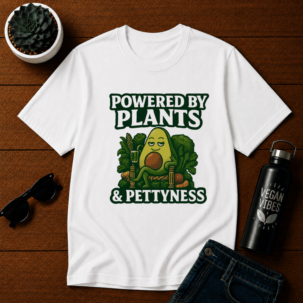 Powered by Plants and Pettyness T-Shirt