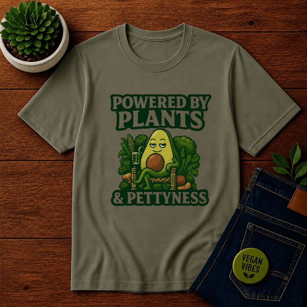 Powered by Plants and Pettyness T-Shirt