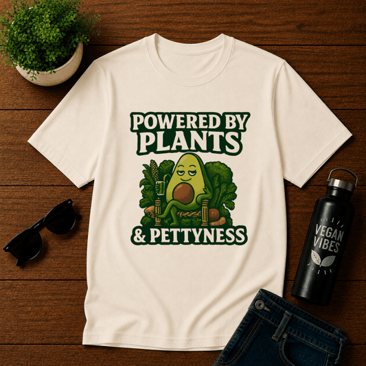 Powered by Plants and Pettyness T-Shirt