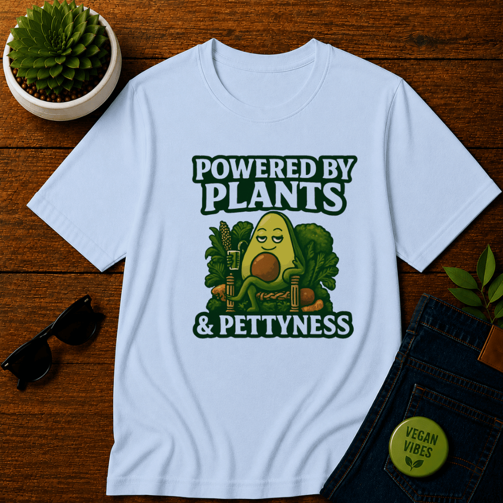 Powered by Plants and Pettyness T-Shirt