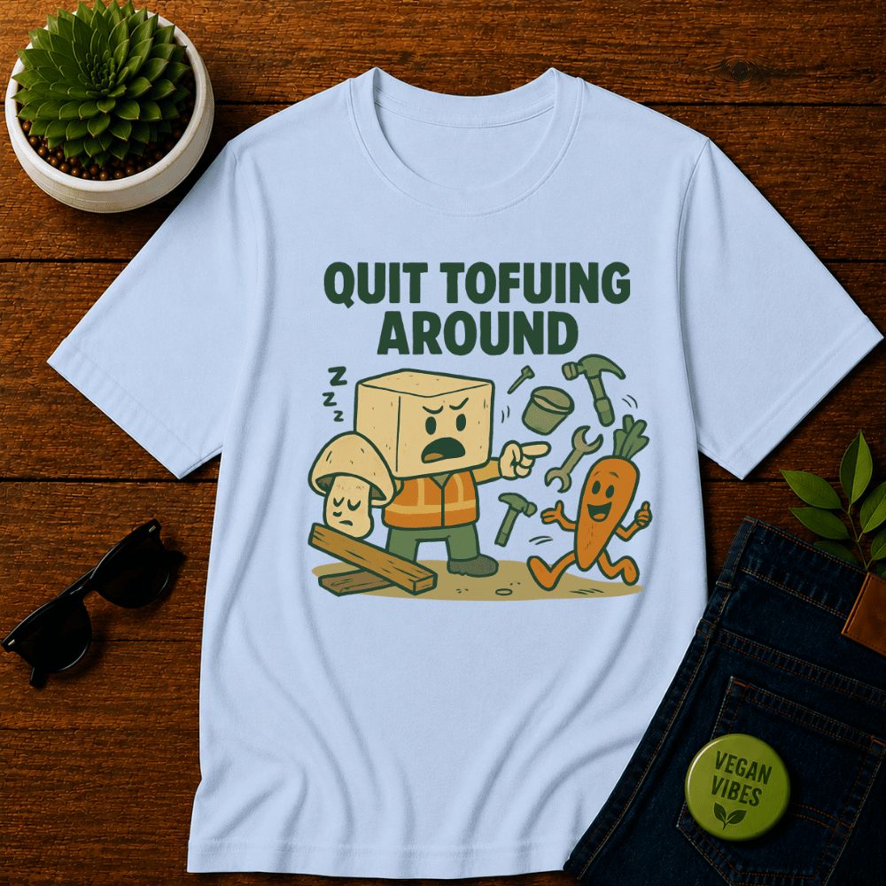 Quit Tofuing Around T-Shirt