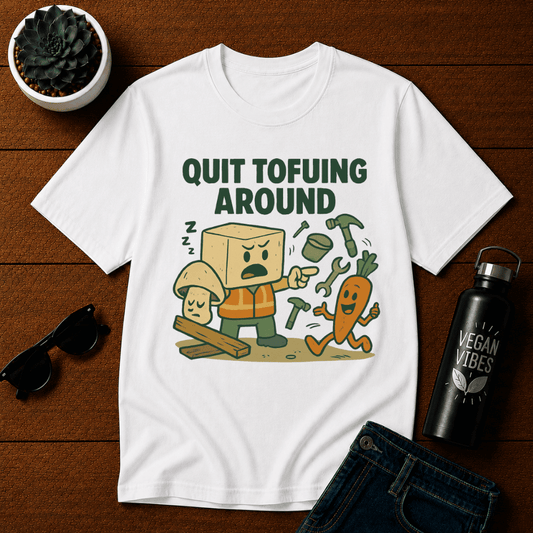 Quit Tofuing Around T-Shirt