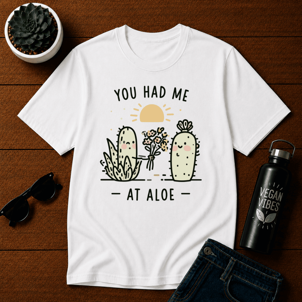You Had Me at Aloe Shirt