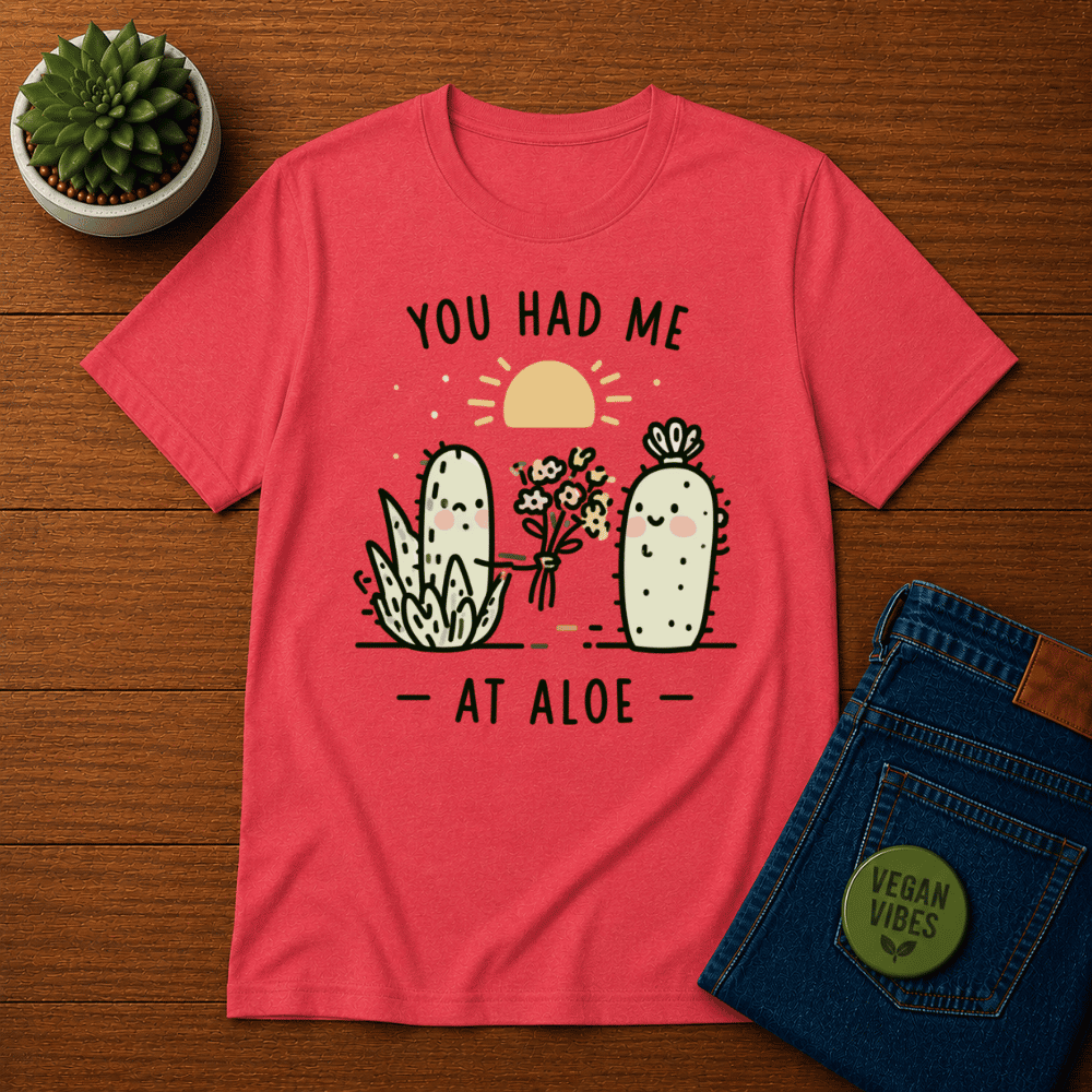 You Had Me at Aloe Shirt