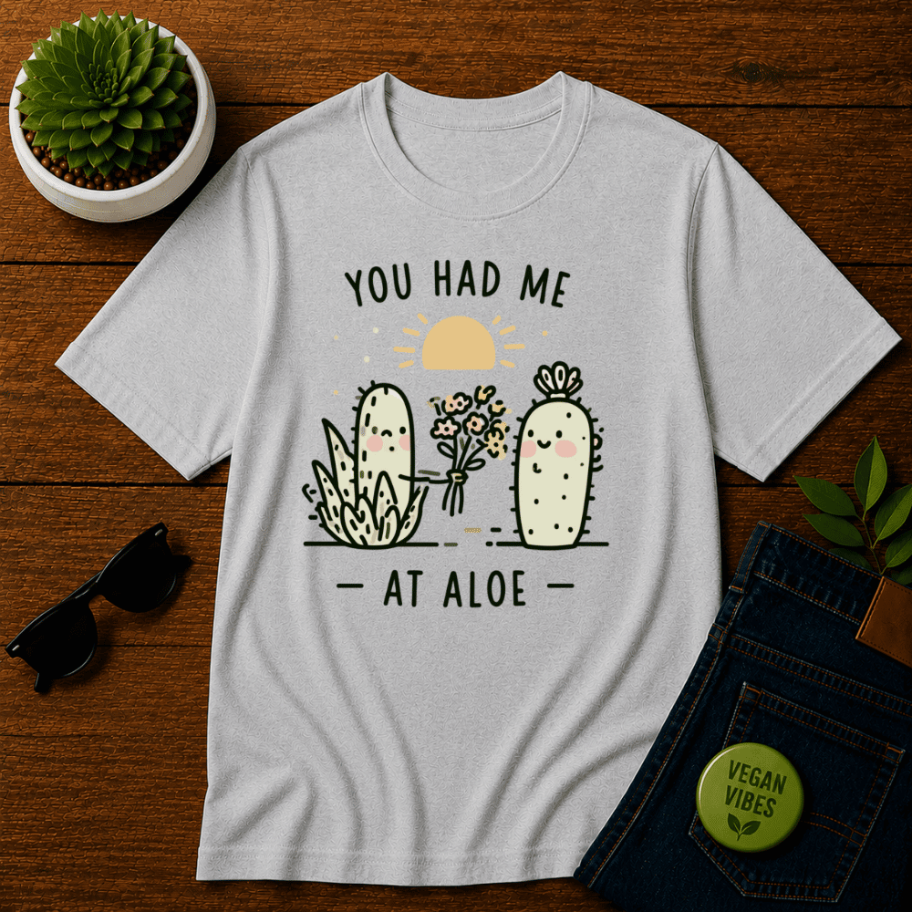 You Had Me at Aloe Shirt