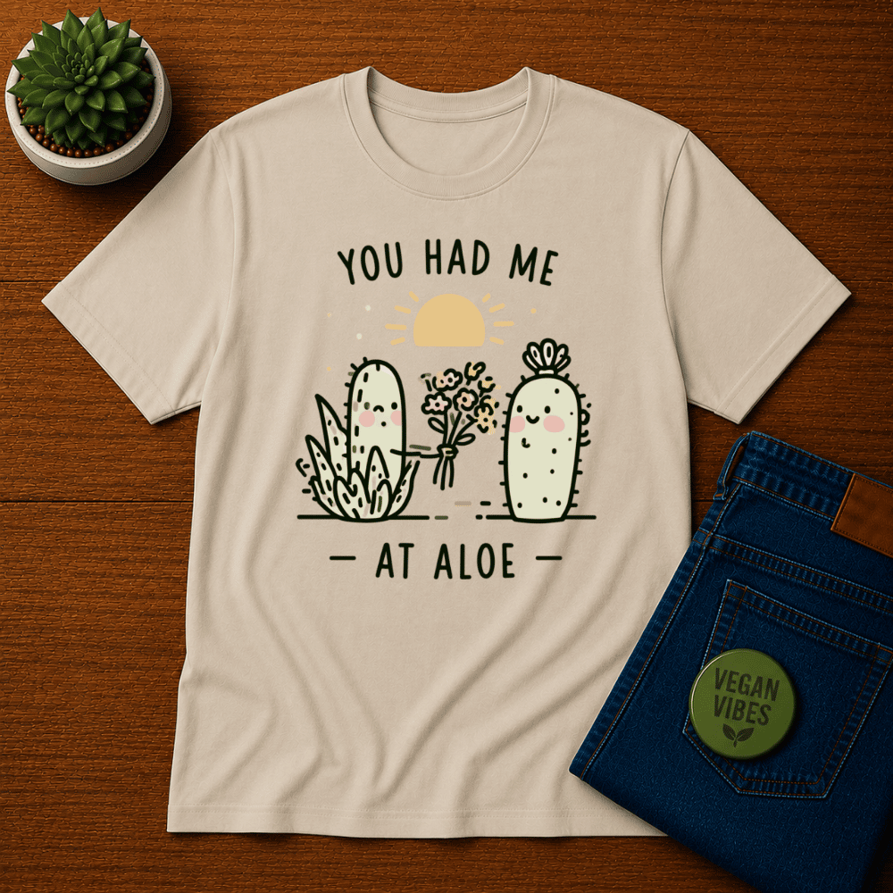 You Had Me at Aloe Shirt