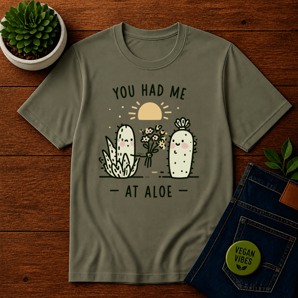 You Had Me at Aloe Shirt