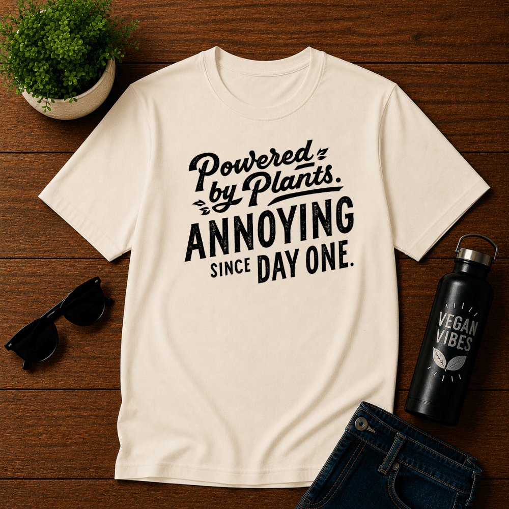 Powered By Plants Annoying Since Day One T-Shirt