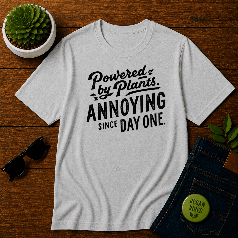 Powered By Plants Annoying Since Day One T-Shirt