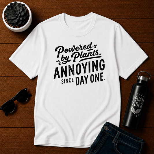 Powered By Plants Annoying Since Day One T-Shirt