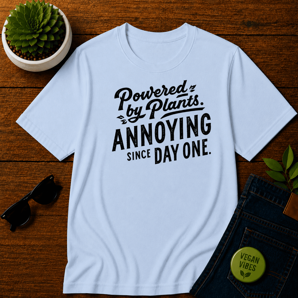 Powered By Plants Annoying Since Day One T-Shirt