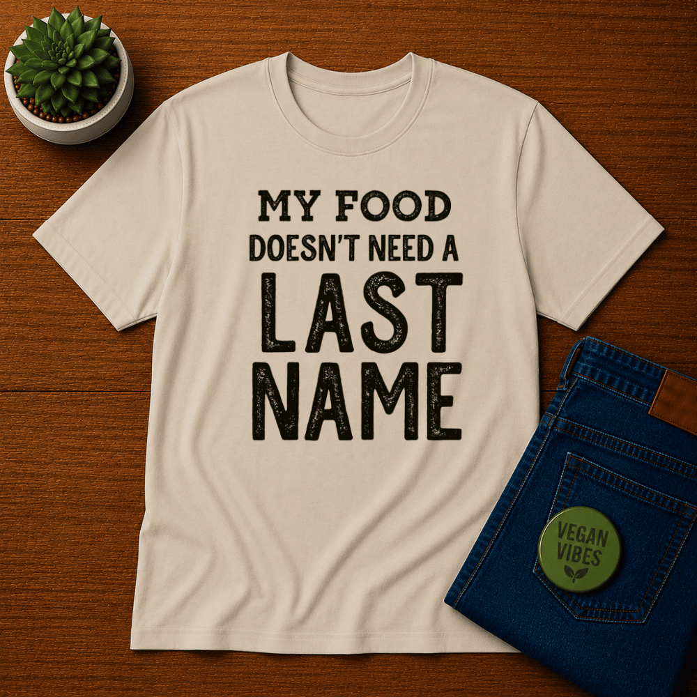My Food Doesn't Need a Last Name T-Shirt