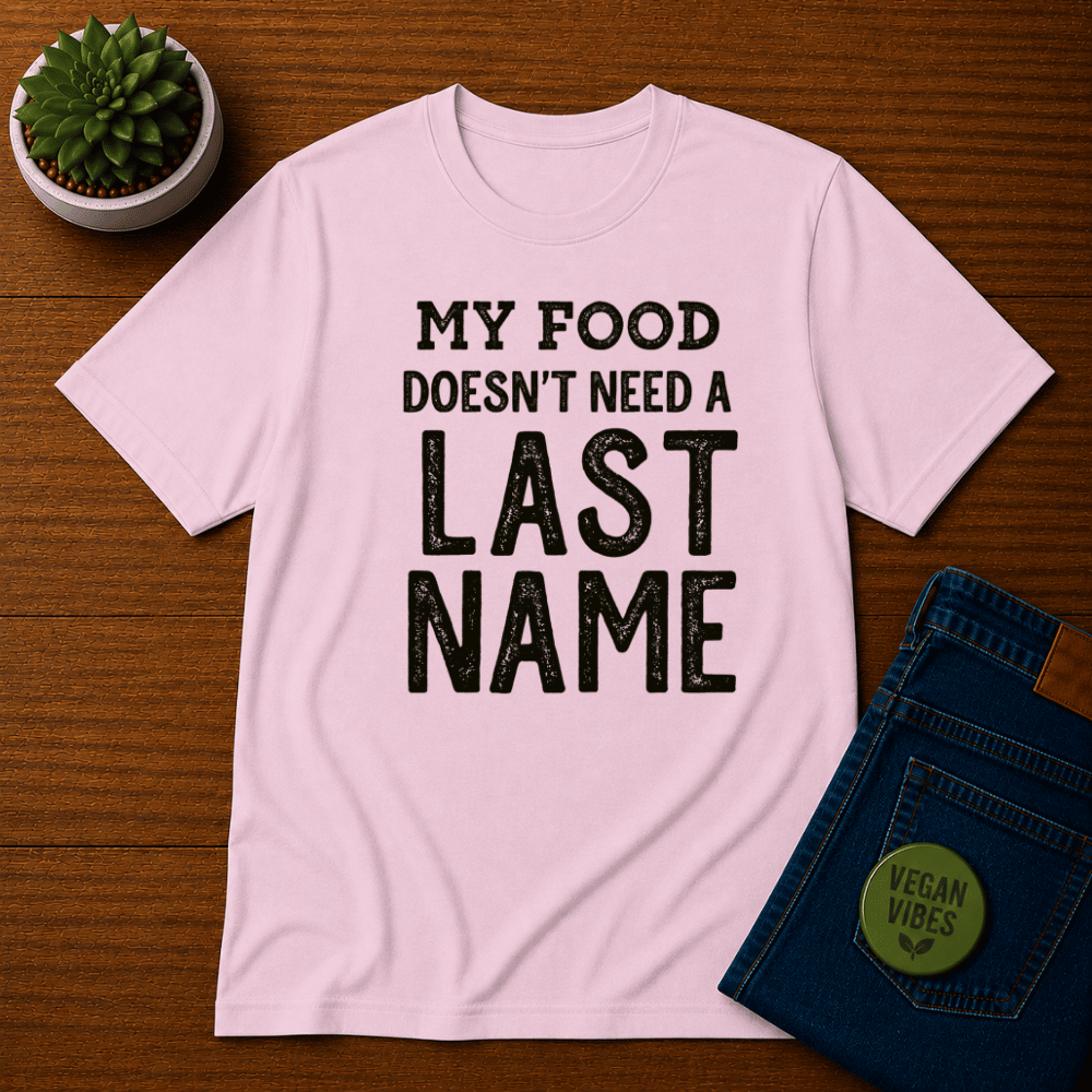 My Food Doesn't Need a Last Name T-Shirt