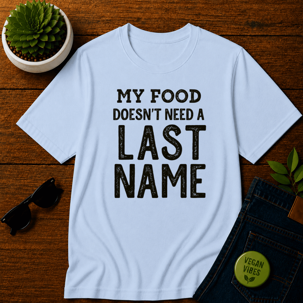 My Food Doesn't Need a Last Name T-Shirt