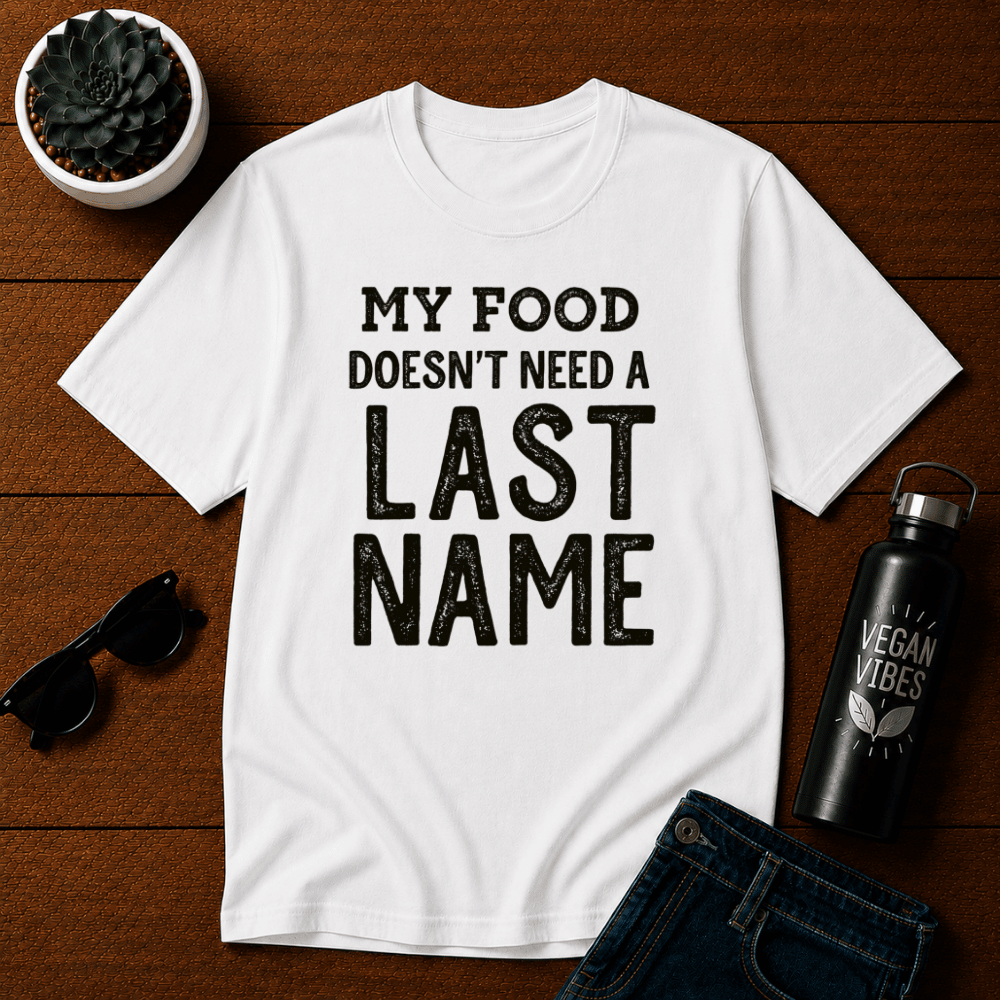 My Food Doesn't Need a Last Name T-Shirt