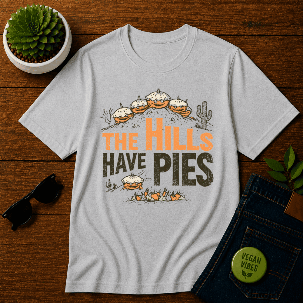 The Hills have Pies T-Shirt
