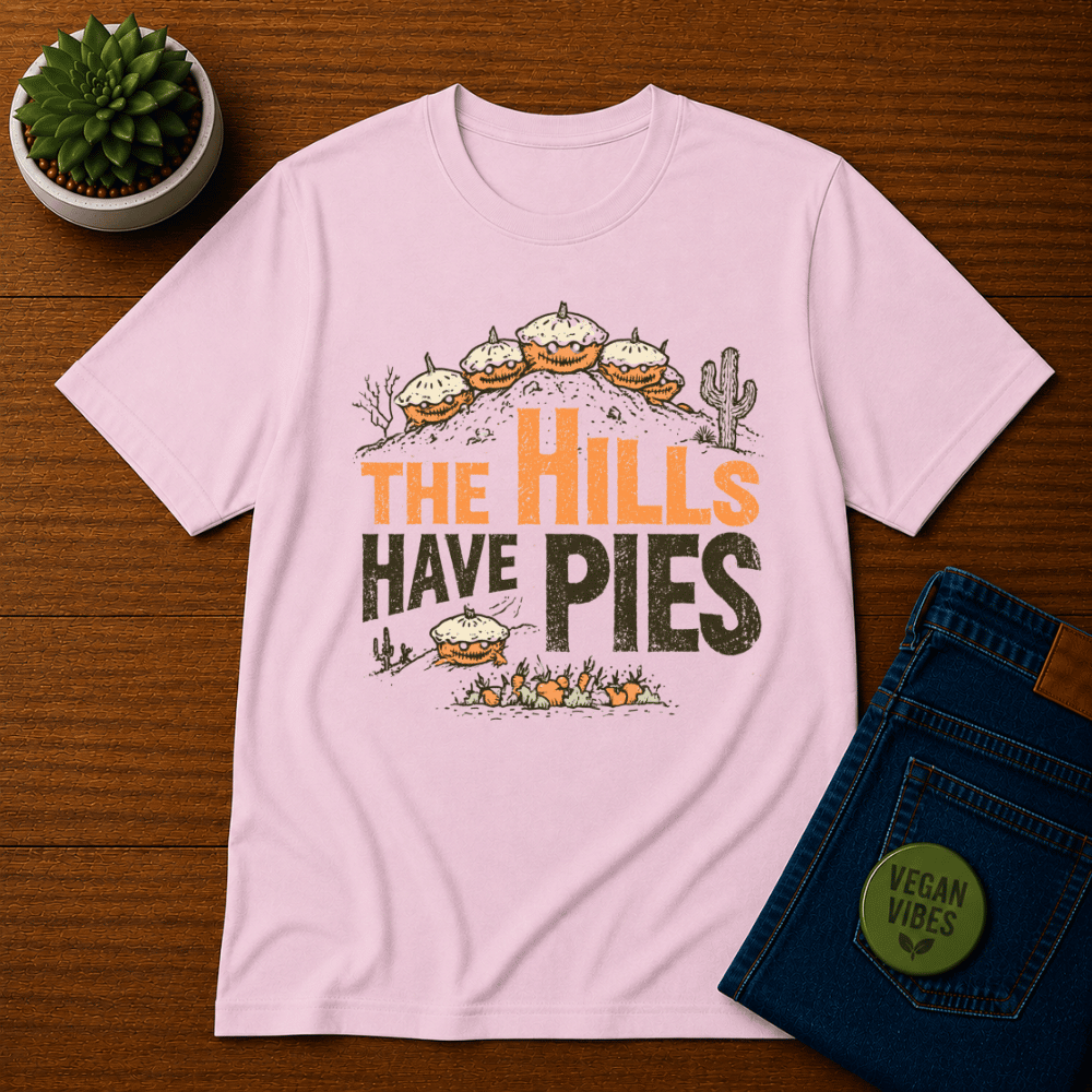 The Hills have Pies T-Shirt