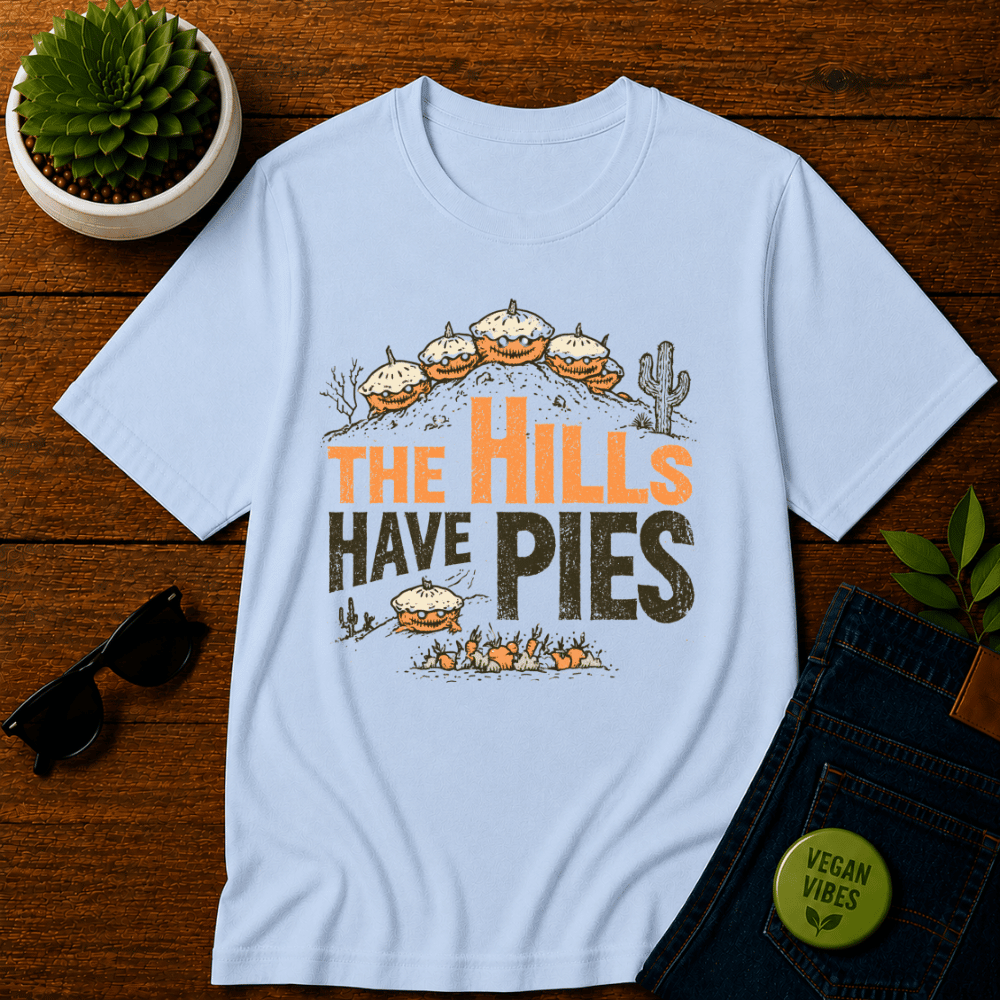 The Hills have Pies T-Shirt