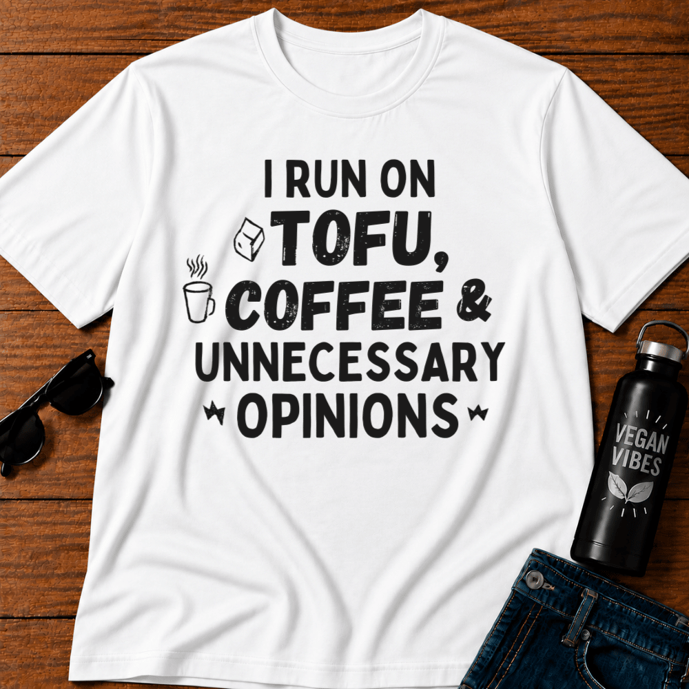 I Run On Tofu Coffee & Unnecessary  T-Shirt Opinions