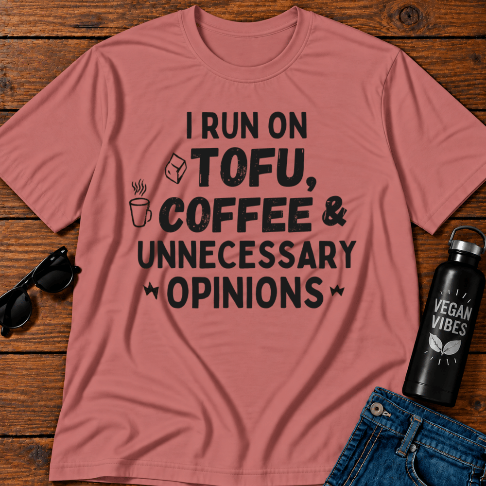 I Run On Tofu Coffee & Unnecessary  T-Shirt Opinions
