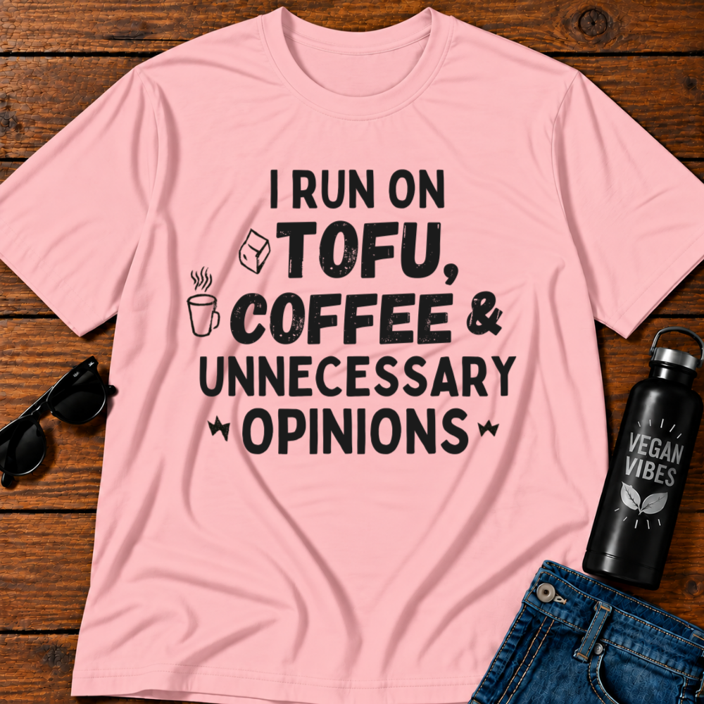 I Run On Tofu Coffee & Unnecessary  T-Shirt Opinions