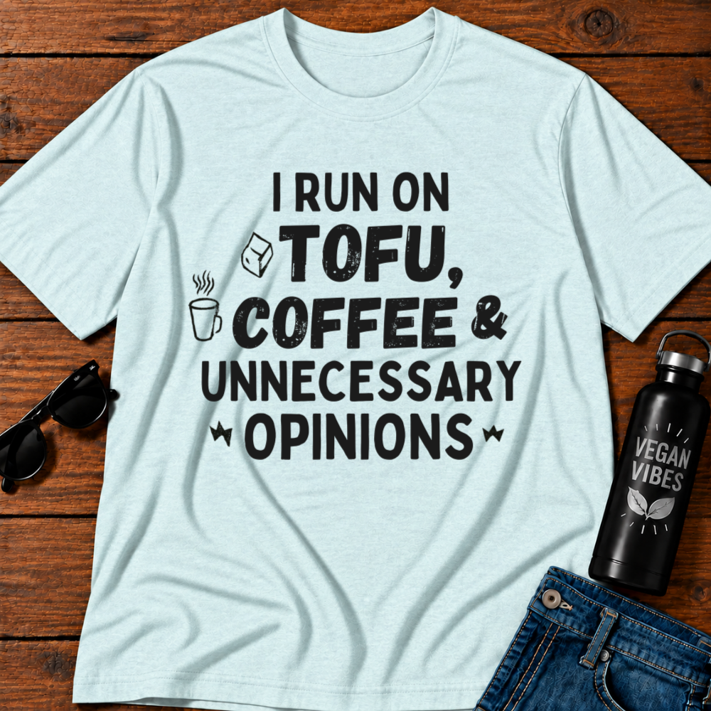 I Run On Tofu Coffee & Unnecessary  T-Shirt Opinions