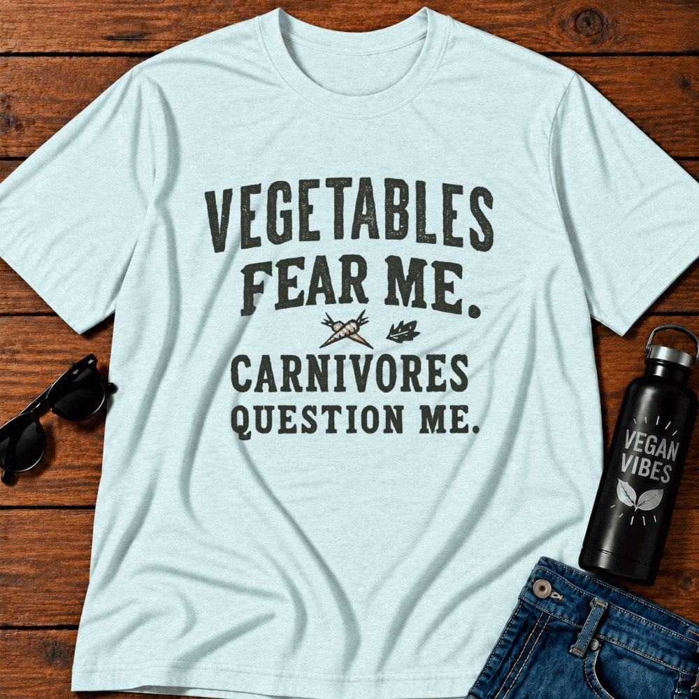 Vegetables Fear Me. Carnivores Question Me T-Shirt