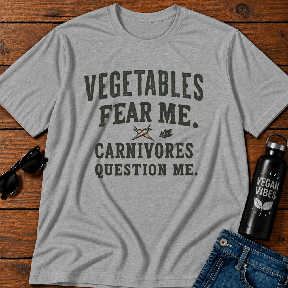 Vegetables Fear Me. Carnivores Question Me T-Shirt
