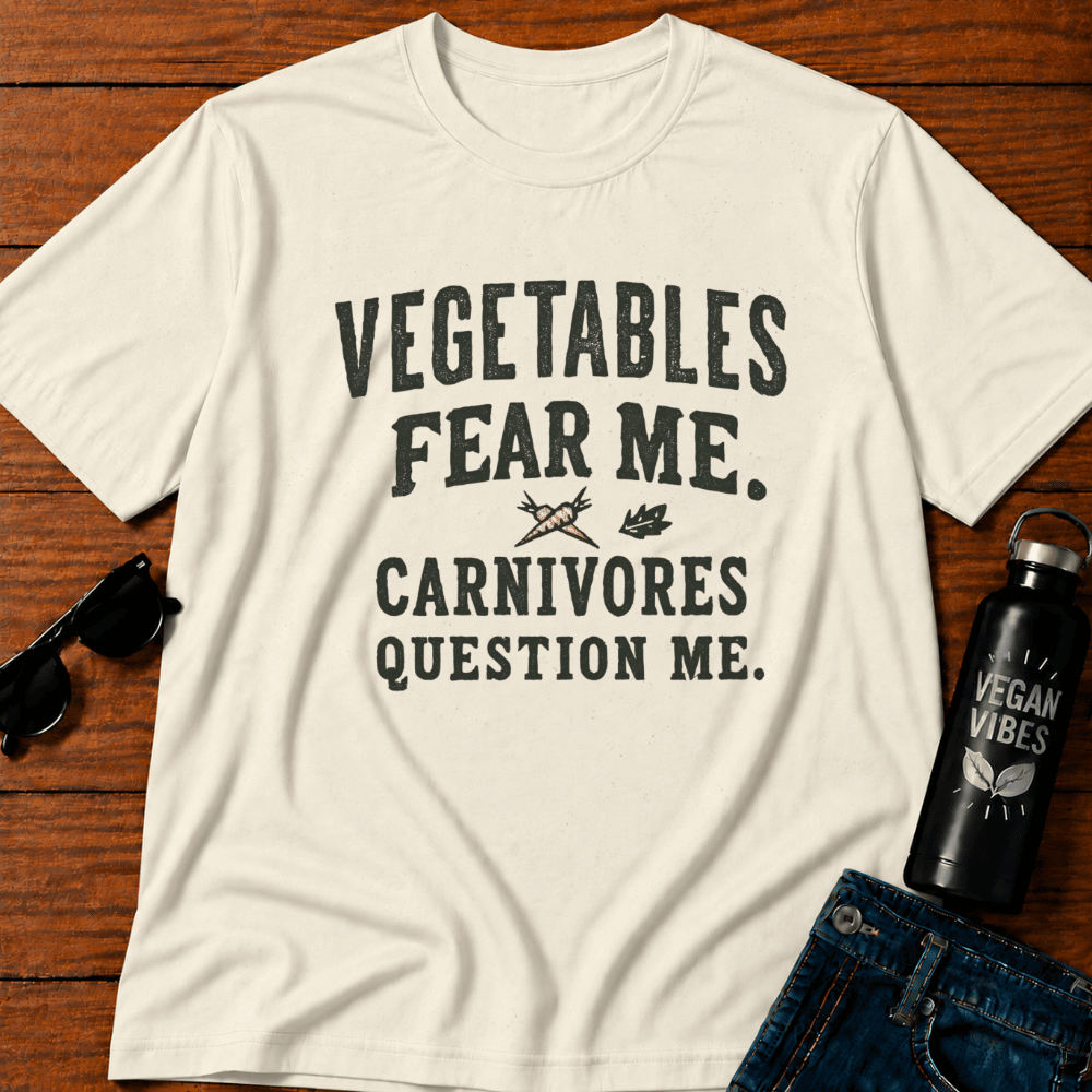 Vegetables Fear Me. Carnivores Question Me T-Shirt