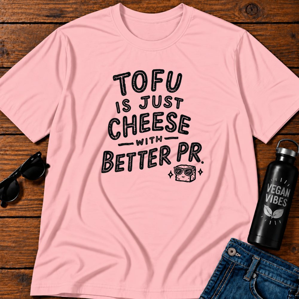Tofu Is Just Cheese With Better PR T-Shirt Opinions