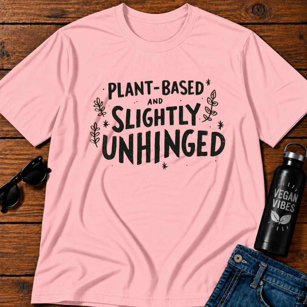 Plant Based & Slightly Unhinged T-Shirt